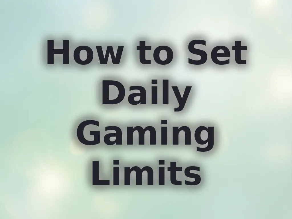 How to Set Daily Gaming Limits